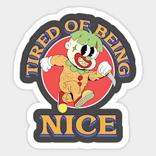 Tired of being nice Sticker